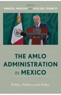 The Amlo Administration in Mexico: Polity, Politics, and Policy