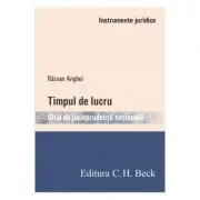 Timpul de lucru. Ghid de jurisprudenta nationala