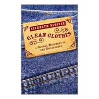 Clean Clothes: A Global Movement to End Sweatshops