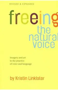 Freeing the Natural Voice: Imagery and Art in the Practice of Voice and Language