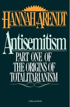 Antisemitism: Part One of the Origins of Totalitarianism