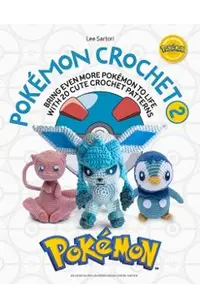 Pokémon Crochet Vol 2: Bring Even More Pokémon to Life with 20 Cute Crochet Patterns