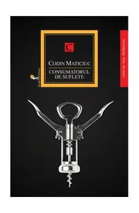 Consumatorul de suflete - Hardcover - Codin Maticiuc