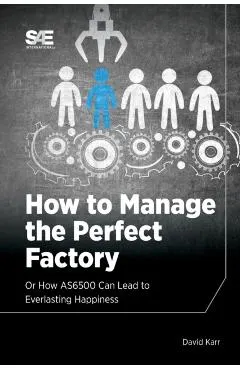How to Manage the Perfect Factory or How AS6500 Can Lead To Everlasting Happiness