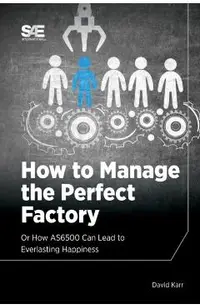 How to Manage the Perfect Factory or How AS6500 Can Lead To Everlasting Happiness