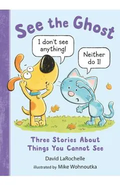 See the Ghost: Three Stories about Things You Cannot See