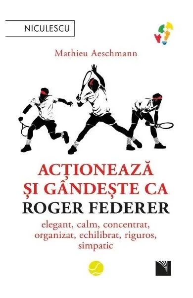 Acționează și gândește ca Roger Federer - Paperback brosat - Mathieu Aeschmann