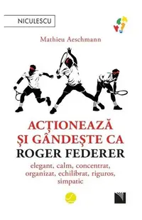 Acționează și gândește ca Roger Federer - Paperback brosat - Mathieu Aeschmann