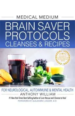 Medical Medium Brain Saver Protocols, Cleanses & Recipes: For Neurological, Autoimmune & Mental Health