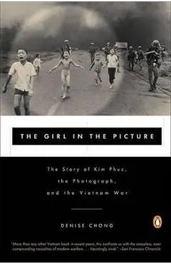 The Girl in the Picture: The Story of Kim Phuc, the Photograph, and the Vietnam War