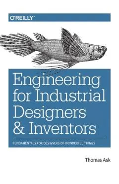 Engineering for Industrial Designers and Inventors: Fundamentals for Designers of Wonderful Things