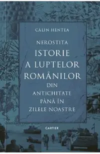 Nerostita istorie a luptelor romanilor din antichitate pana in zilele noastre