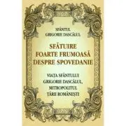 Sfatuire foarte frumoasa despre spovedanie. Viata Sfantului Grigorie Dascalul, mitropolitul Tarii Romanesti