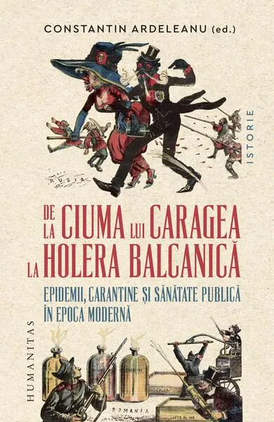 De la ciuma lui Caragea la holera balcanică - Paperback brosat - Constantin Ardeleanu