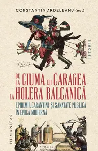 De la ciuma lui Caragea la holera balcanică - Paperback brosat - Constantin Ardeleanu