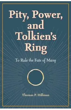 Pity, Power, and Tolkien's Ring: To Rule the Fate of Many