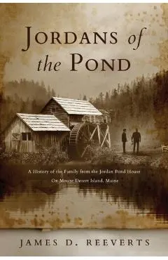 Jordans of the Pond: A History of the Family from the Jordan Pond House on Mount Desert Island, Maine