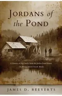 Jordans of the Pond: A History of the Family from the Jordan Pond House on Mount Desert Island, Maine