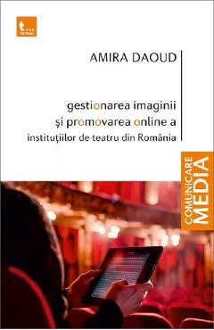 Gestionarea imaginii si promovarea online a institutiilor de teatru din Romania