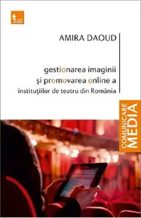 Gestionarea imaginii si promovarea online a institutiilor de teatru din Romania
