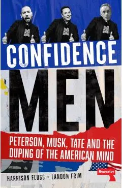Confidence Men: Peterson, Musk, Tate and the Duping of the American Mind