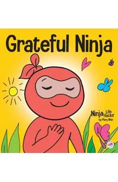 Grateful Ninja: A Children's Book About Cultivating an Attitude of Gratitude and Good Manners