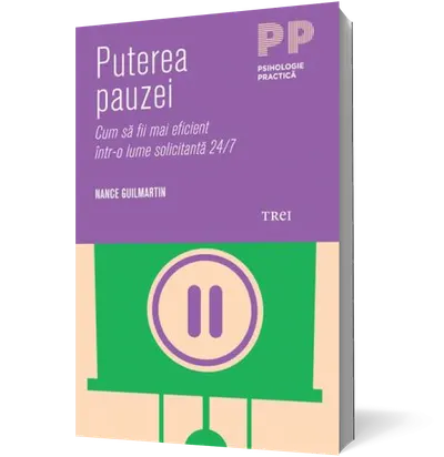 Puterea pauzei. Cum să fii mai eficient într-o lume solicitantă 24/7