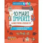10 mari imperii. 10 harti pentru a intelege tot de la Alexandru cel Mare la Regina Victoria