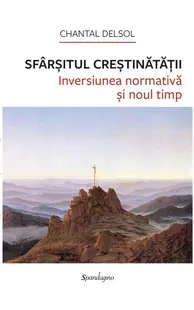 Sfârșitul Creștinătății. Inversiunea normativă și noul timp