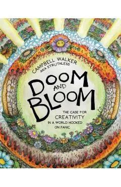 Doom and Bloom: The Case for Creativity in a World Hooked on Panic