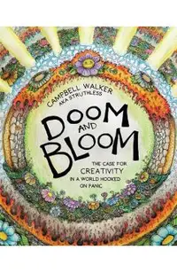 Doom and Bloom: The Case for Creativity in a World Hooked on Panic
