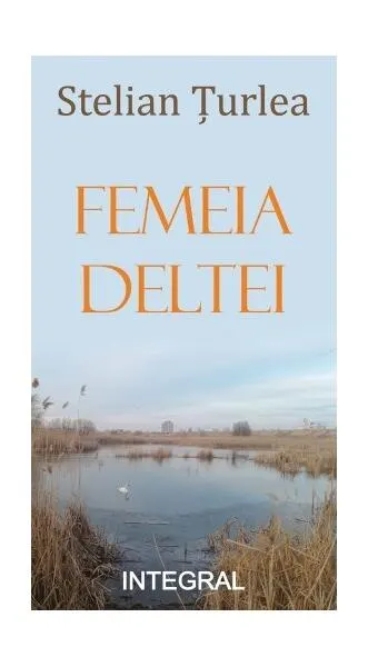 Femeia Deltei - Paperback brosat - Stelian Țurlea