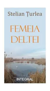 Femeia Deltei - Paperback brosat - Stelian Țurlea