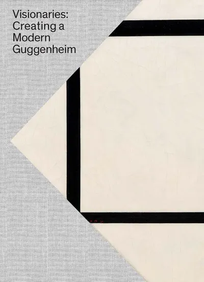 Visionaries: Creating a Modern Guggenheim