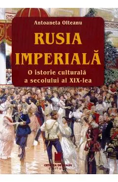 Rusia imperiala. O istorie culturala a secolului al XIX-lea