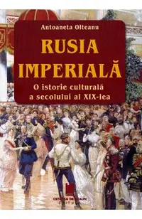 Rusia imperiala. O istorie culturala a secolului al XIX-lea