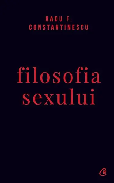 Filosofia sexului - Hardcover - Radu F. Constantinescu