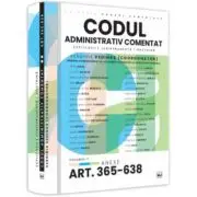 Codul administrativ comentat. Explicatii, jurisprudenta, doctrina. Volumul II - Art. 365-638. Anexe