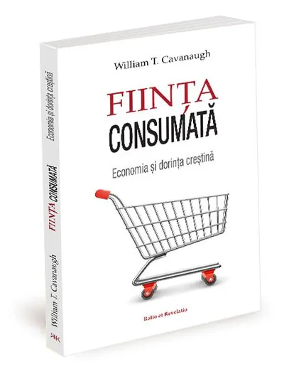Ființa consumată - Paperback brosat - William T. Cavanaugh