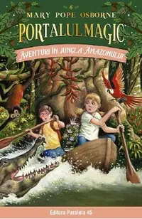 Portalul magic 6: Aventuri in jungla Amazonului Ed.4