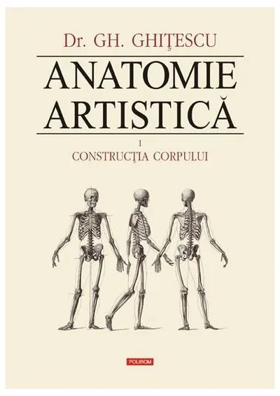 Construcţia corpului. Anatomie artistică (Vol. 1) - Hardcover - Gheorghe Ghiţescu