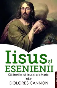 Iisus și Esenienii - Paperback brosat - Dolores Cannon