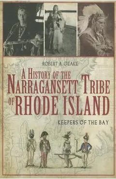 A History of the Narragansett Tribe of Rhode Island: Keepers of the Bay