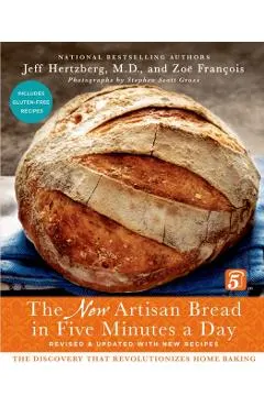 The New Artisan Bread in Five Minutes a Day: The Discovery That Revolutionizes Home Baking