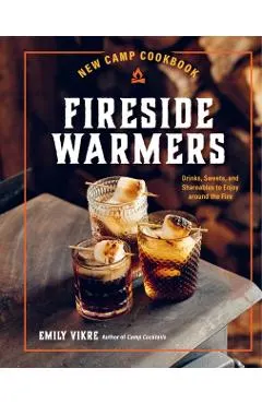 New Camp Cookbook Fireside Warmers: Drinks, Sweets, and Shareables to Enjoy Around the Fire