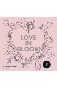 Love in Bloom: An Adult Coloring Book Featuring Romantic Floral Patterns and Frameable Wall Art