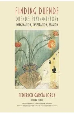 Finding Duende: Duende: Play and Theory Imagination, Inspiration, Evasion