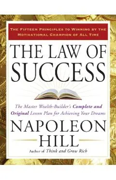 The Law of Success: The Master Wealth-Builder's Complete and Original Lesson Plan Forachieving Your Dreams