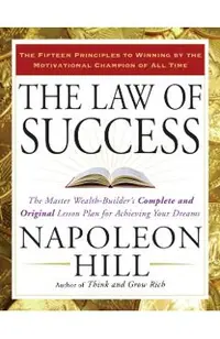 The Law of Success: The Master Wealth-Builder's Complete and Original Lesson Plan Forachieving Your Dreams
