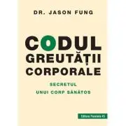Codul greutatii corporale. Secretul unui corp sanatos